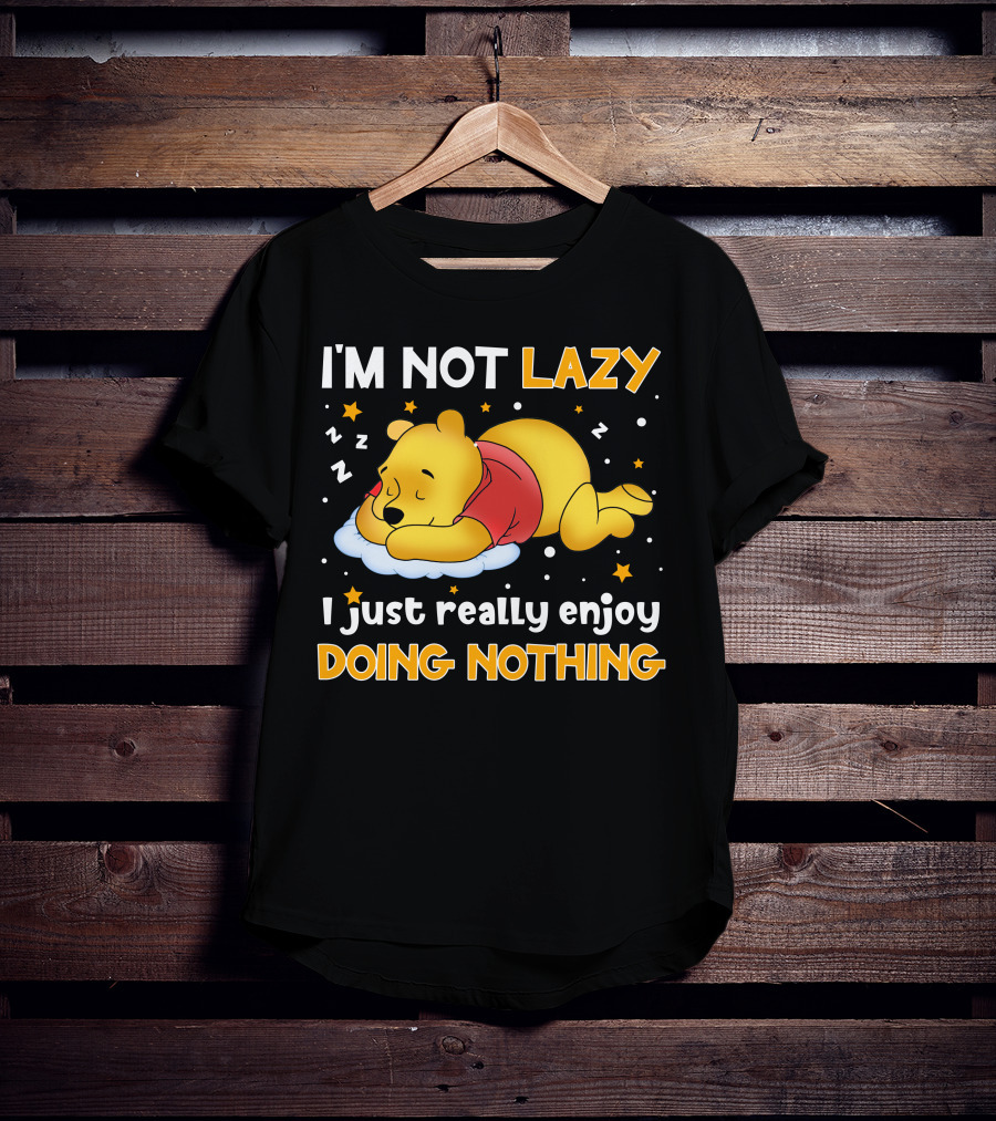 I'm Not Lazy I Just Really Enjoy Doing Nothing Pooh T-Shirt