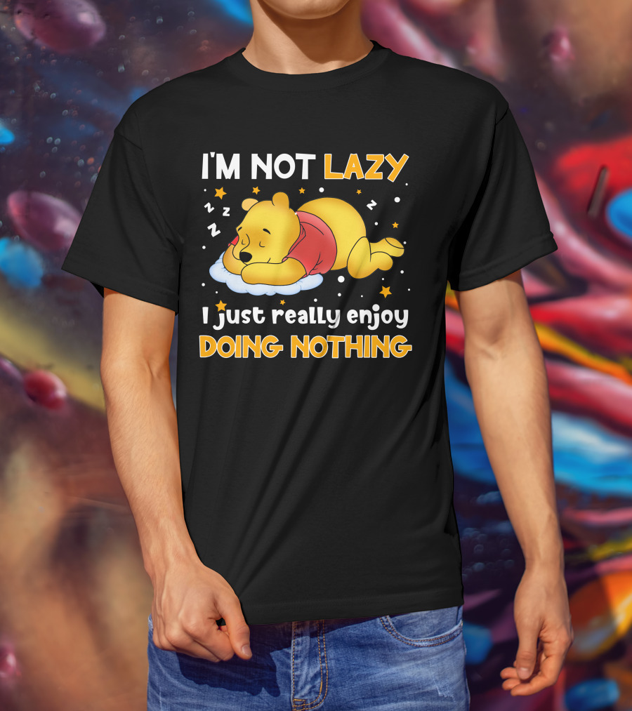 I'm Not Lazy I Just Really Enjoy Doing Nothing Pooh T-Shirt
