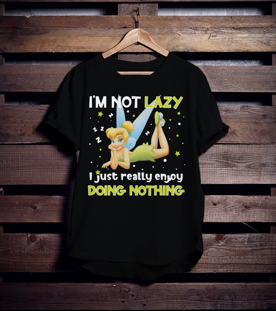 I'm Not Lazy I Just Really Enjoy Doing Nothing Tinker Bell T-Shirt