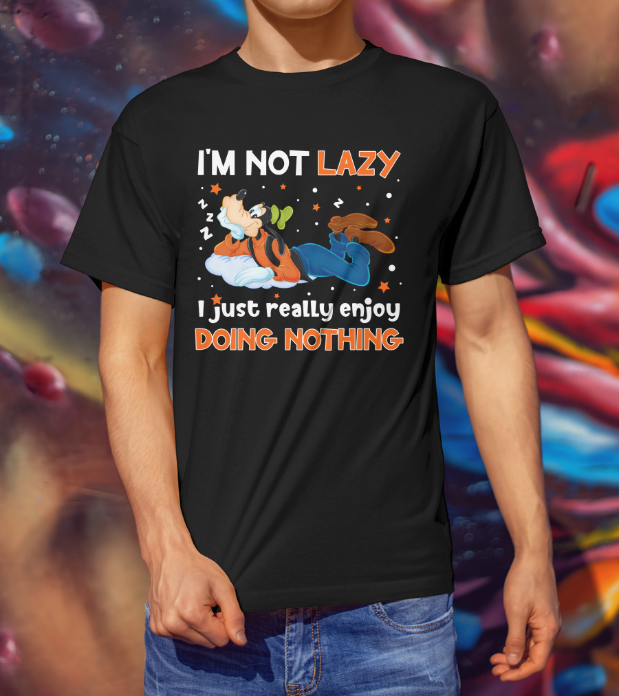 I'm Not Lazy I Just Really Enjoy Doing Nothing Goofy T-Shirt