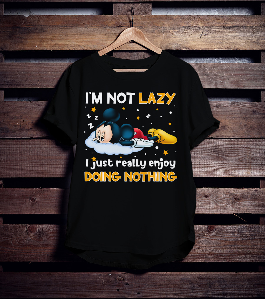 I'm Not Lazy I Just Really Enjoy Doing Nothing Mickey T-Shirt