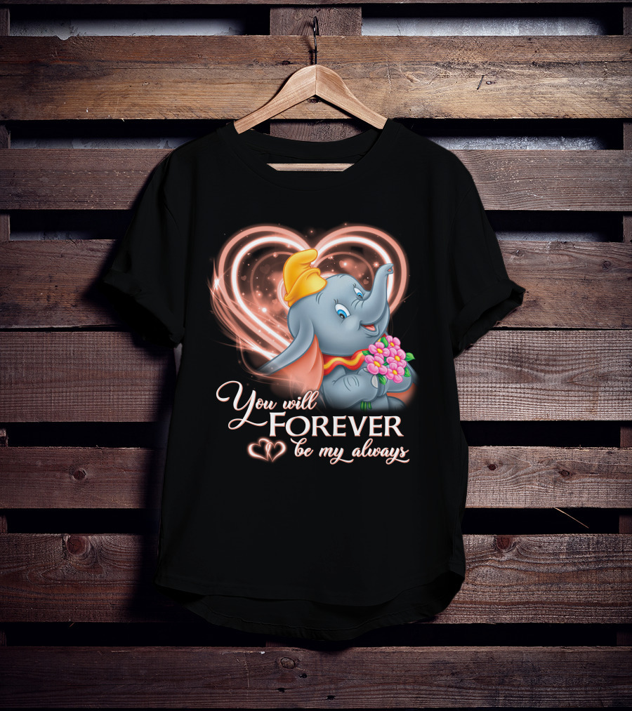 You Will Forever Be My Always Dumbo T-Shirt