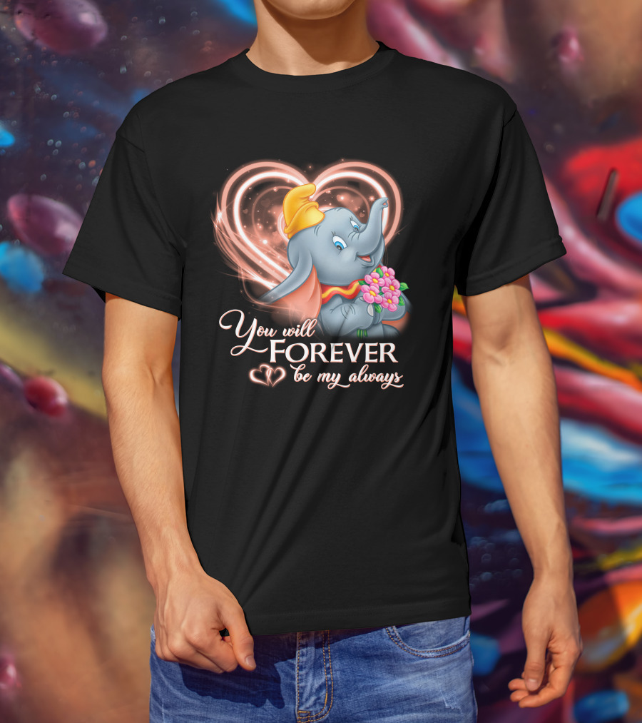 You Will Forever Be My Always Dumbo T-Shirt