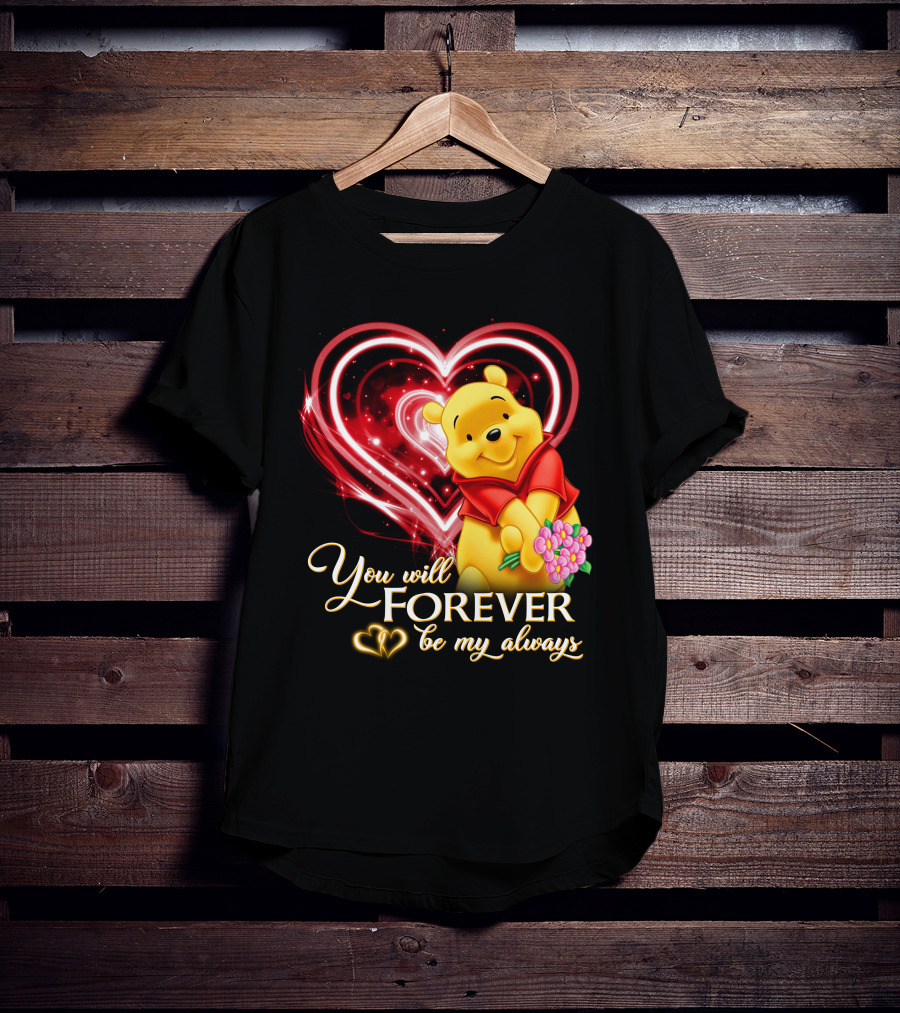 You Will Forever Be My Always Pooh T-Shirt