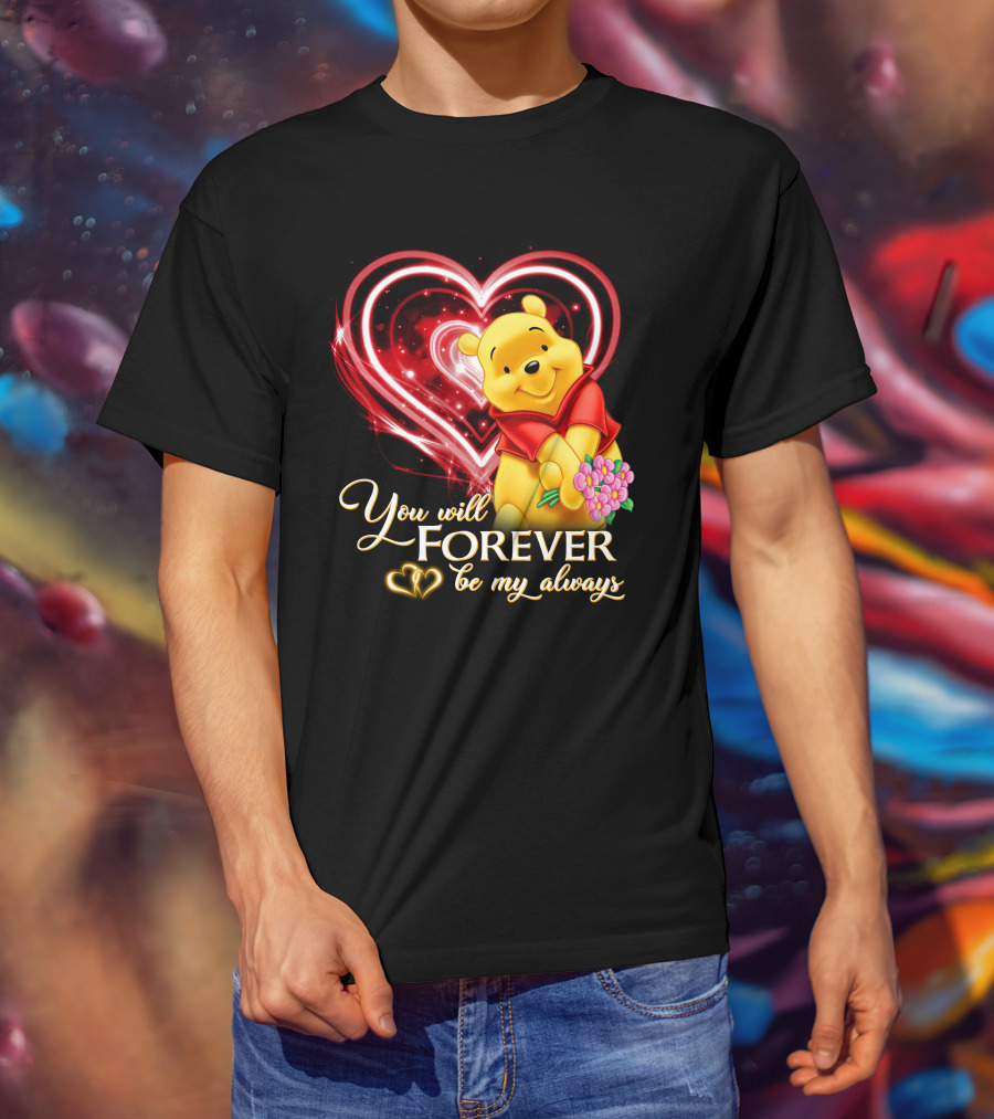 You Will Forever Be My Always Pooh T-Shirt
