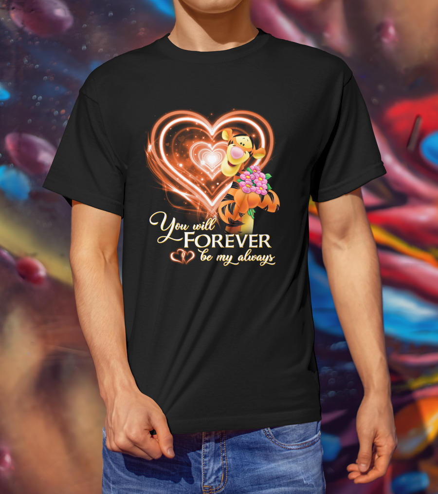 Tigger You Will Forever Be My Always T-Shirt