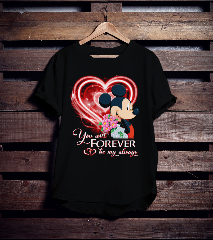 Mickey You Will Forever Be My Always T-Shirt