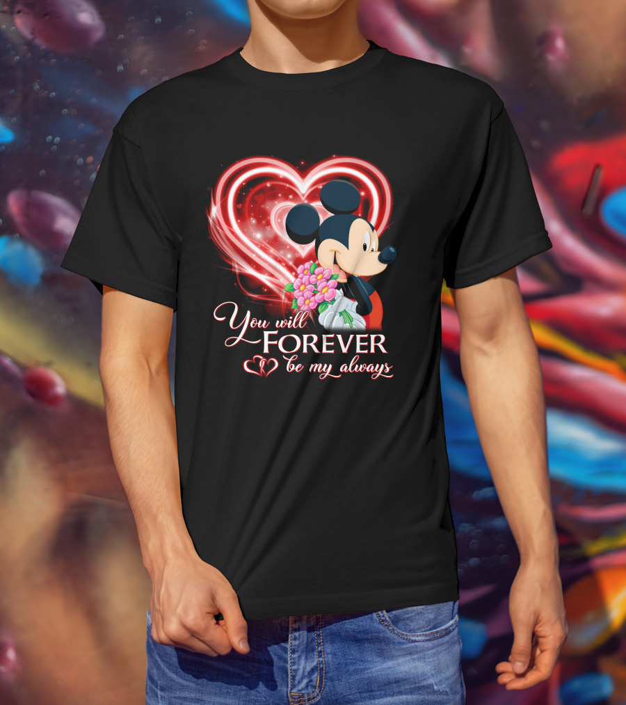 Mickey You Will Forever Be My Always T-Shirt