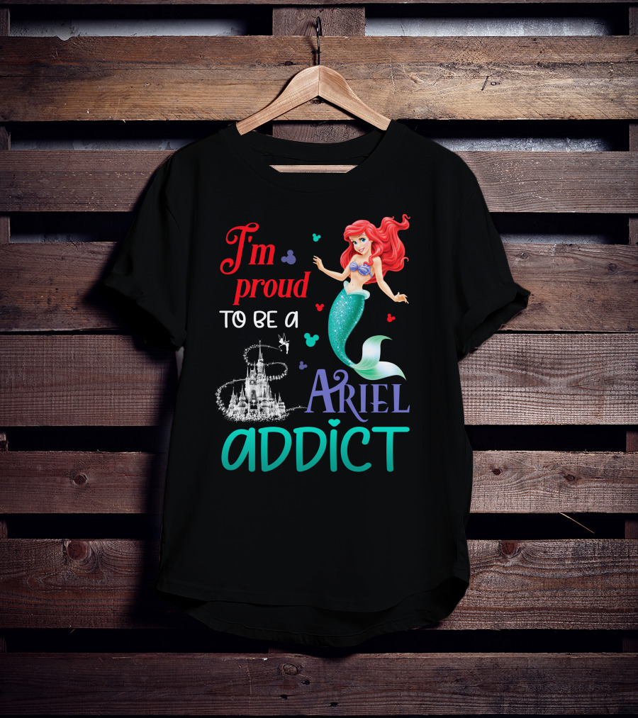 I'm Proud To Be A Ariel Addict T-Shirt