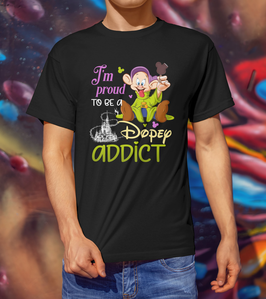 I'm Proud To Be A Dopey Addict T-Shirt