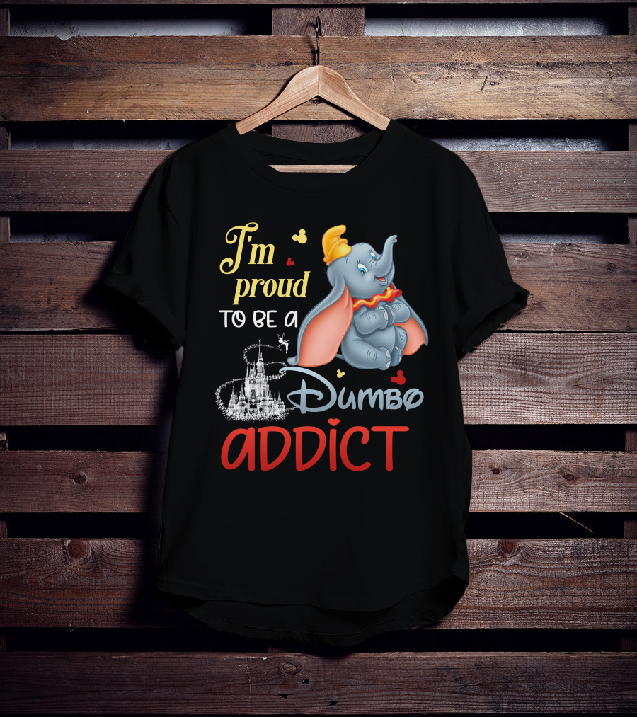 I'm Proud To Be A Dumbo Addict T-Shirt