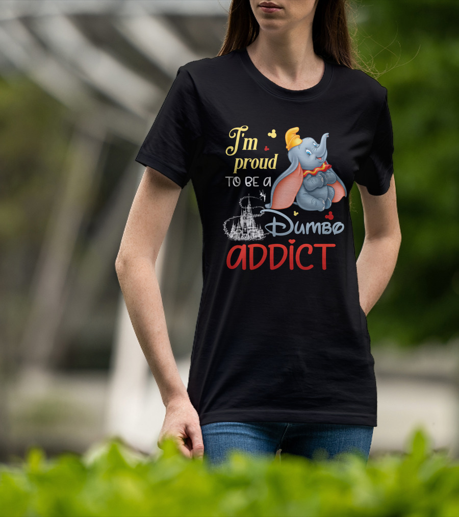 I'm Proud To Be A Dumbo Addict T-Shirt