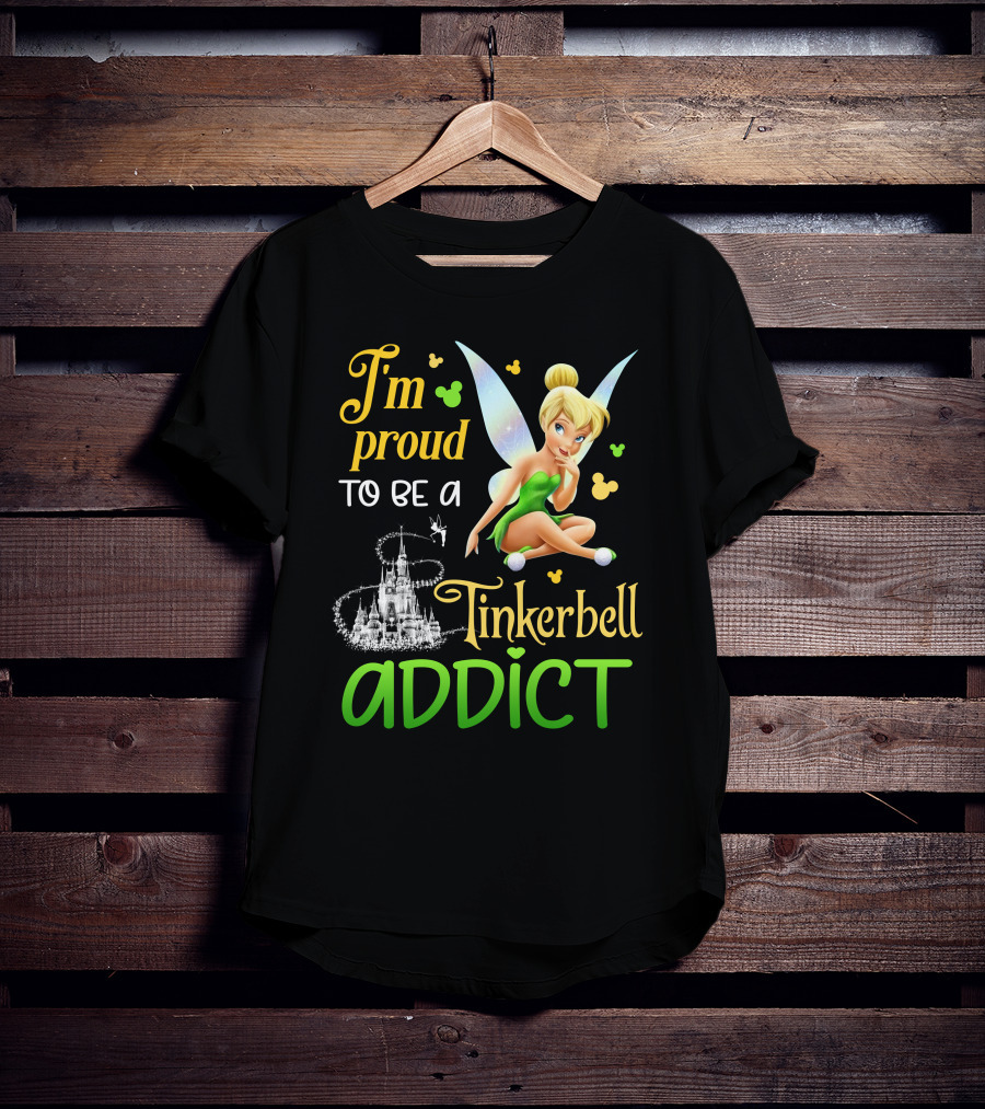 I'm Proud To Be A Tinkerbell Addict T-Shirt