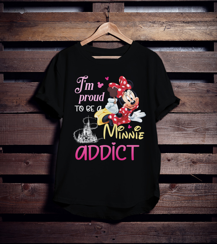 I'm Proud To Be A Minnie Addict T-Shirt