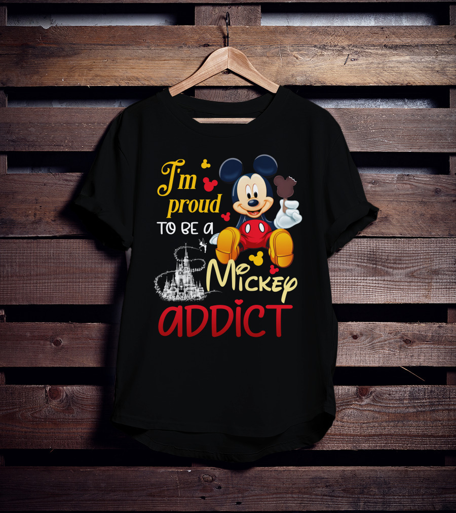 I'm Proud To Be A Mickey Addict T-Shirt
