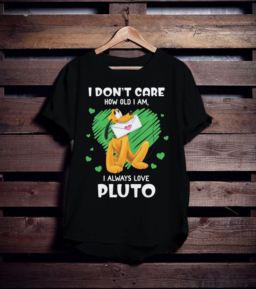 I Don't Care How Old I Am I Always Love Pluto T-Shirt