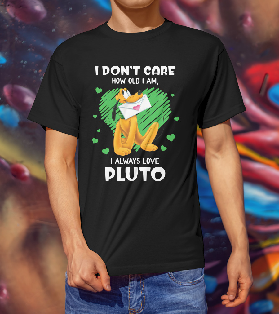 I Don't Care How Old I Am I Always Love Pluto T-Shirt