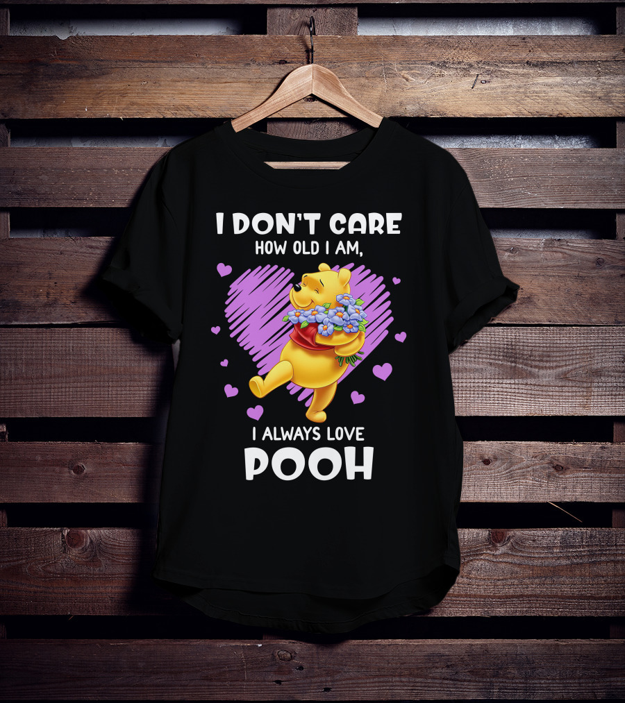 I Don't Care How Old I Am I Always Love Pooh T-Shirt