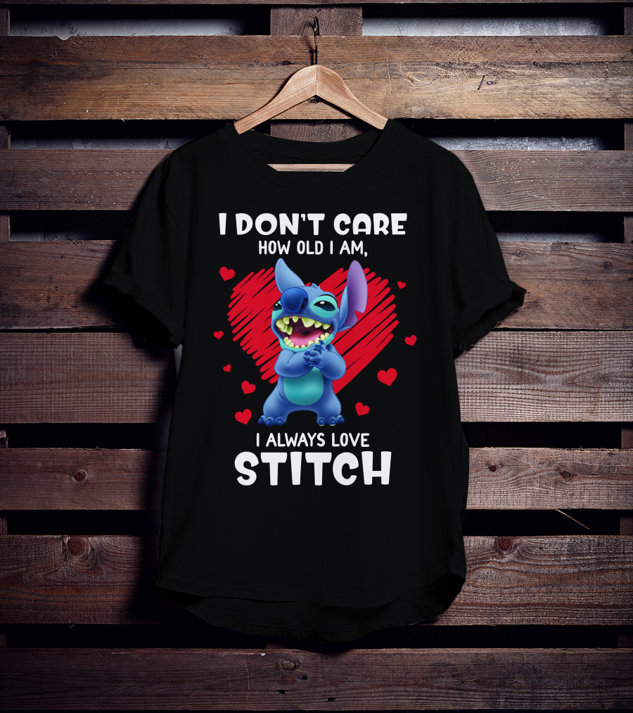 I Don't Care How Old I Am I Always Love Stitch T-Shirt