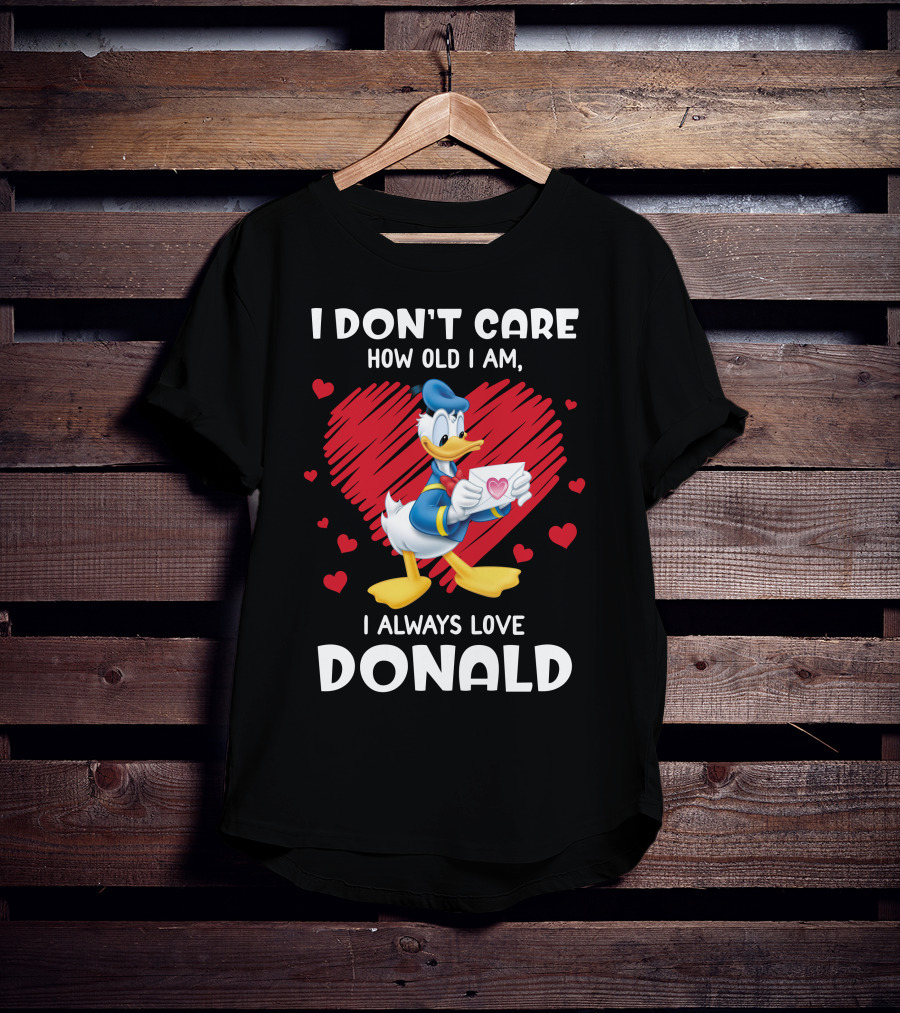 I Don't Care How Old I Am I Always Love Donald Duck Heart T-Shirt