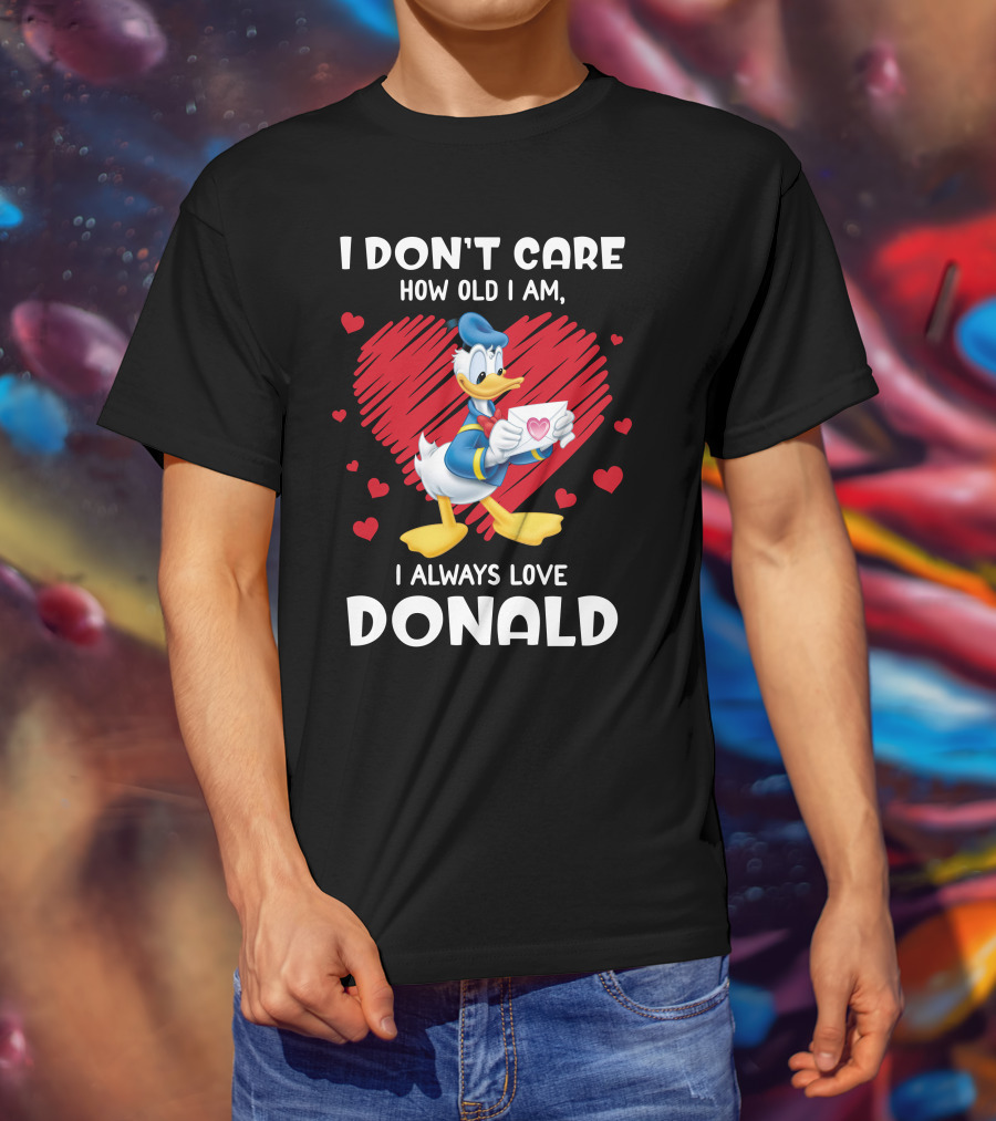 I Don't Care How Old I Am I Always Love Donald Duck Heart T-Shirt