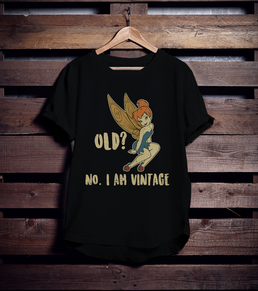 Tinkerbell Old? No I Am Vintage T-Shirt
