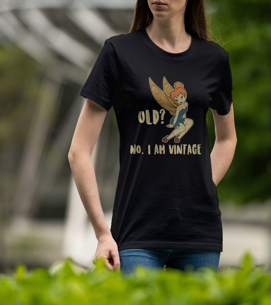 Tinkerbell Old? No I Am Vintage T-Shirt