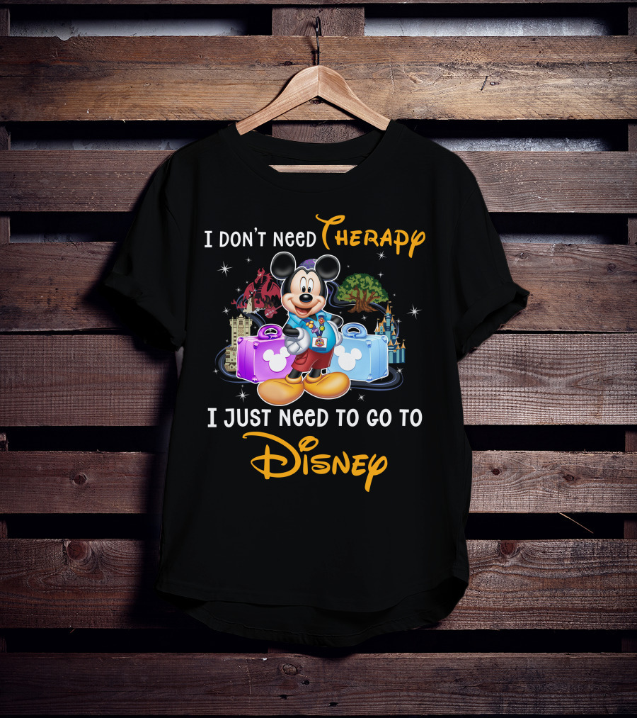I Don't Need Therapy I Just Need To Go To Disney Mickey Mouse T-Shirt