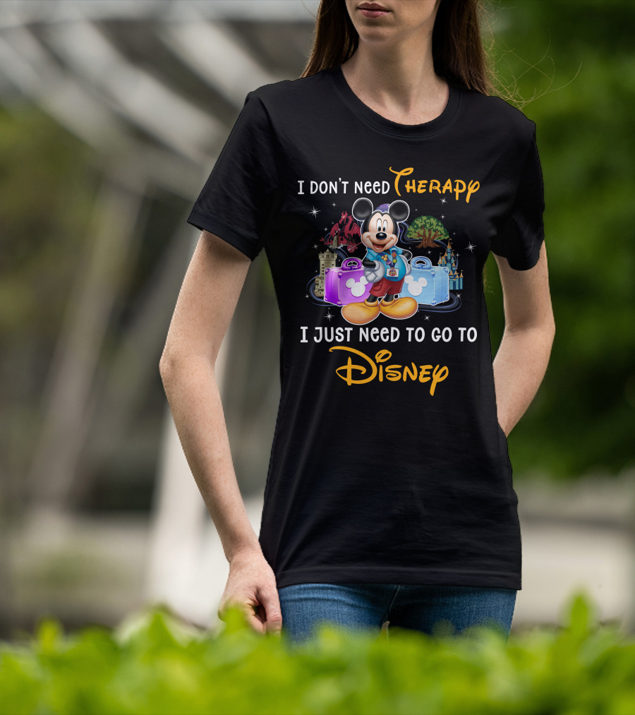 I Don't Need Therapy I Just Need To Go To Disney Mickey Mouse T-Shirt