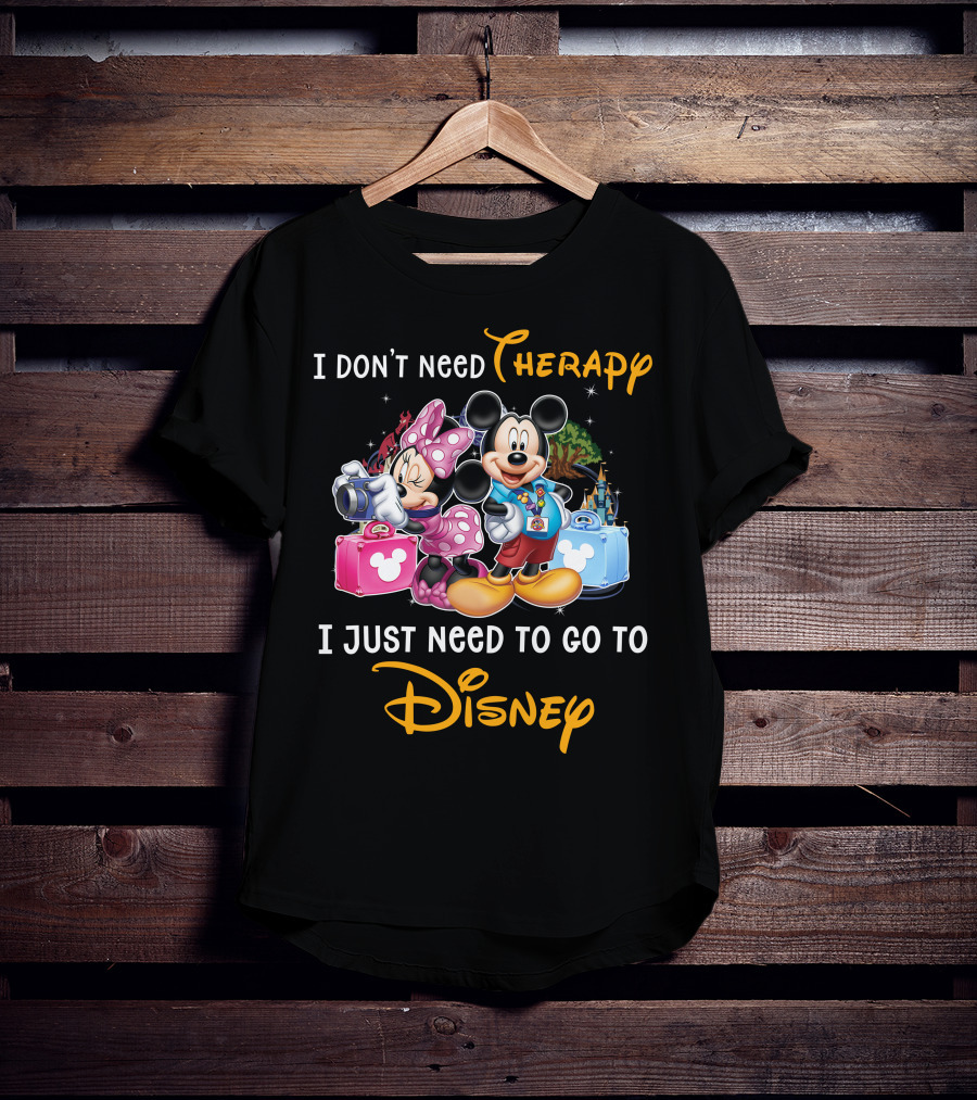 I Don't Need Therapy I Just Need To Go To Disney Mickey And Minnie T-Shirt