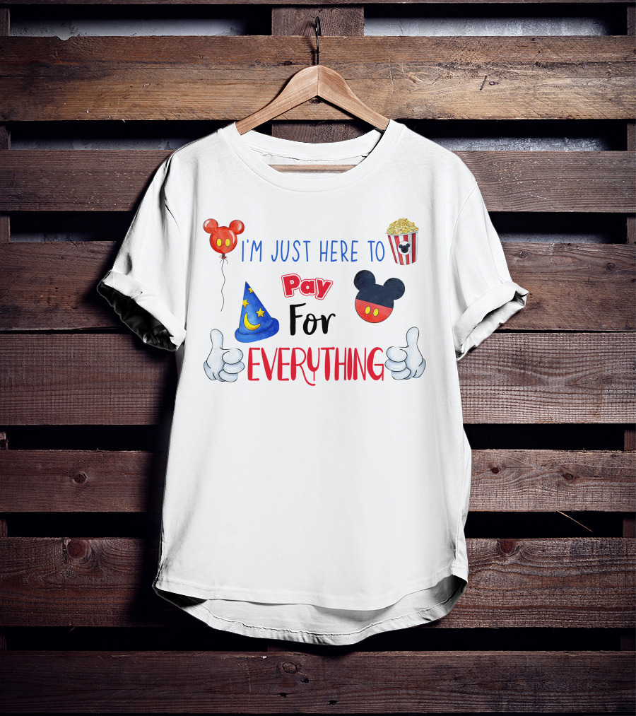 I'm Just Here To Pay For Everything Disney Theme T-Shirt