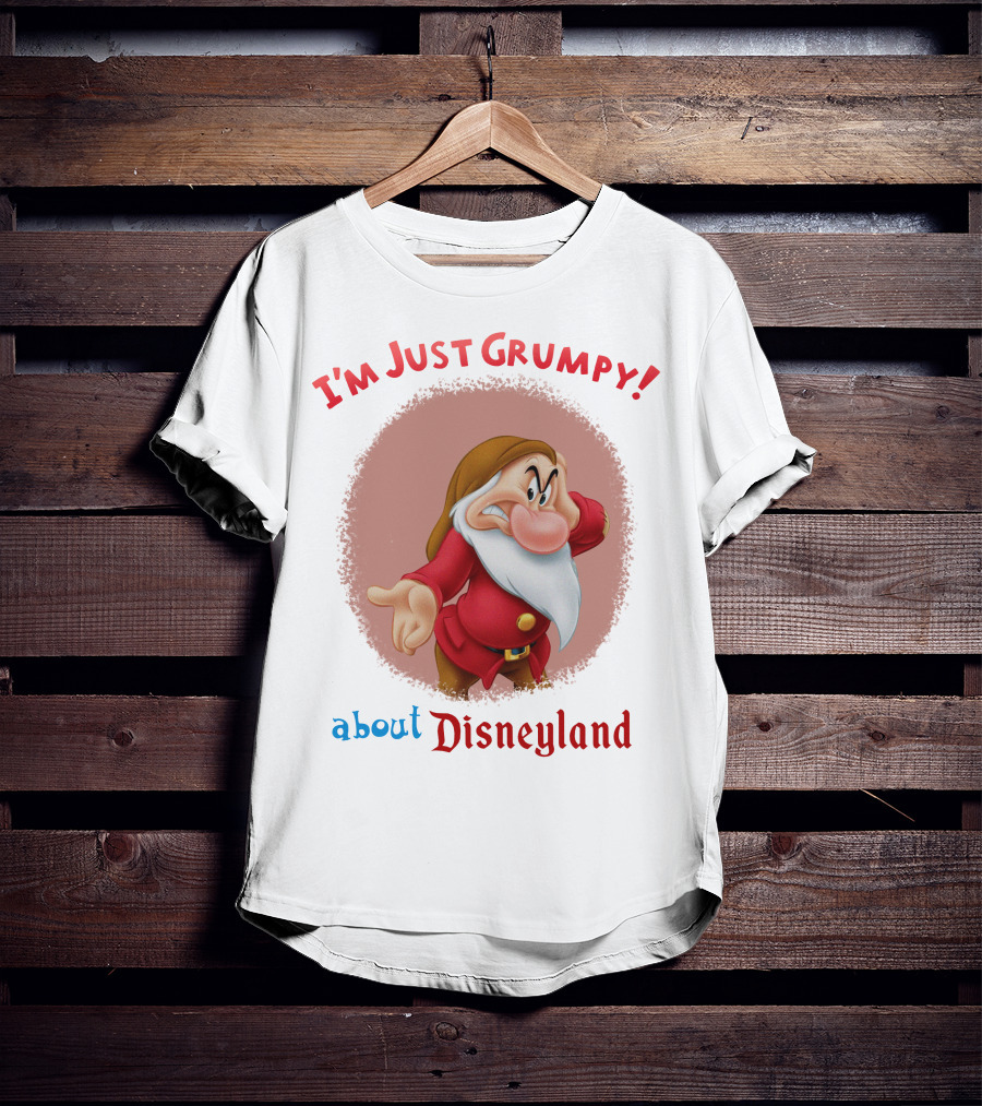 I'm Just Grumpy About Disneyland T-Shirt