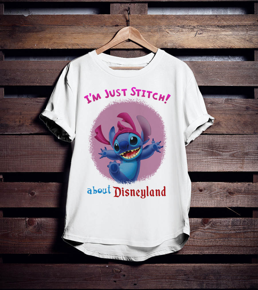 I'm Just Stitch About Disneyland T-Shirt