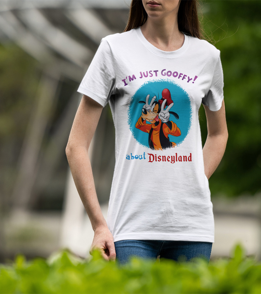 I'm Just Goofy About Disneyland T-Shirt