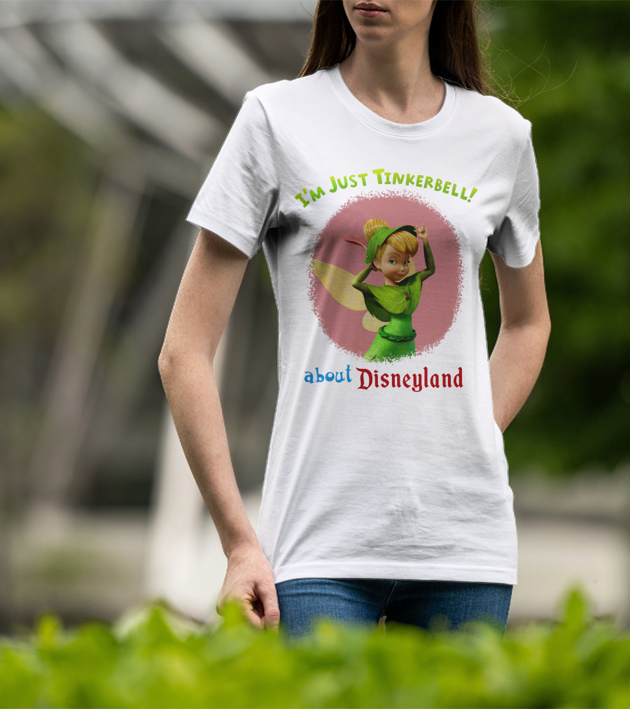 I'm Just Tinkerbell About Disneyland T-Shirt