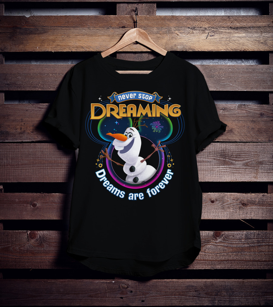 Never Stop Dreaming Dreams Are Forever Olaf T-Shirt