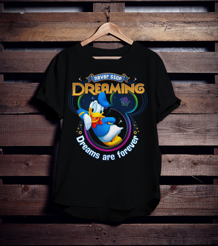 Never Stop Dreaming Dreams Are Forever Donald T-Shirt