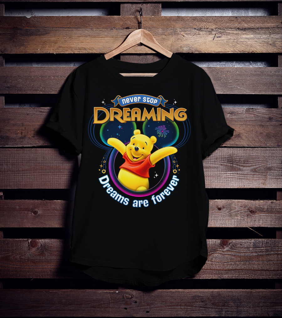 Never Stop Dreaming Pooh Dreams Are Forever T-Shirt