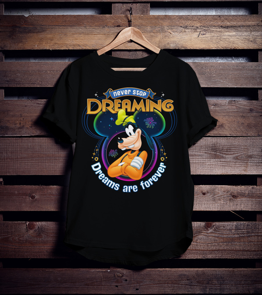 Never Stop Dreaming Dreams Are Forever Goofy T-Shirt