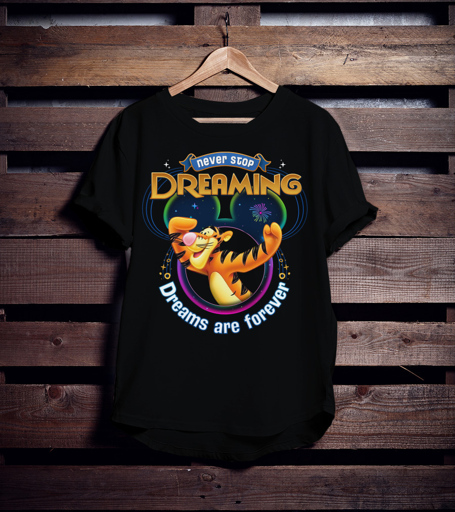 Never Stop Dreaming Tigger Dreams Are Forever T-Shirt