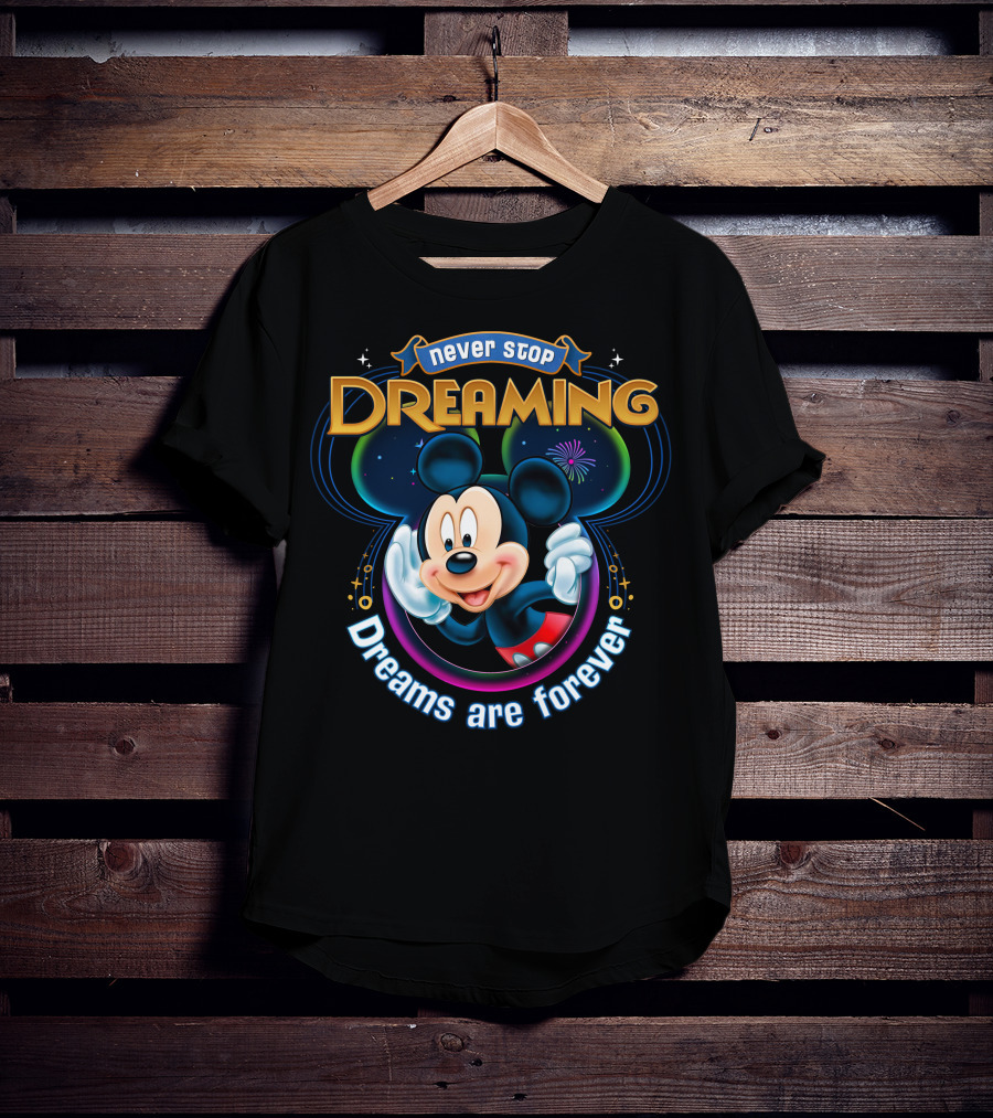 Disney Mickey Never Stop Dreaming Dreams Are Forever T-Shirt