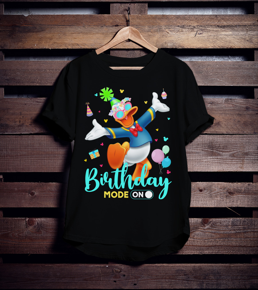 Birthday Mode On Donald Happy Birthday T-Shirt
