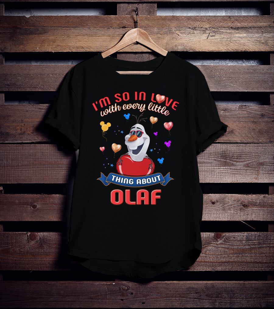 I'm So In Love With Every Little Thing About Olaf T-Shirt