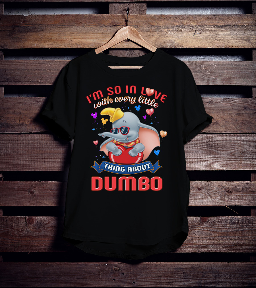 I'm So In Love With Every Little Thing About Dumbo T-Shirt