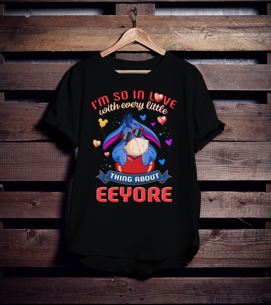 I'm So In Love With Every Little Thing About Eeyore T-Shirt