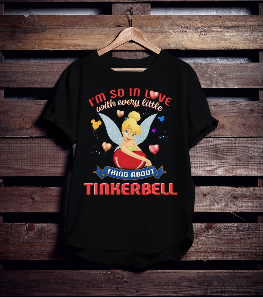 I'm So In Love With Every Little Thing About Tinkerbell T-Shirt