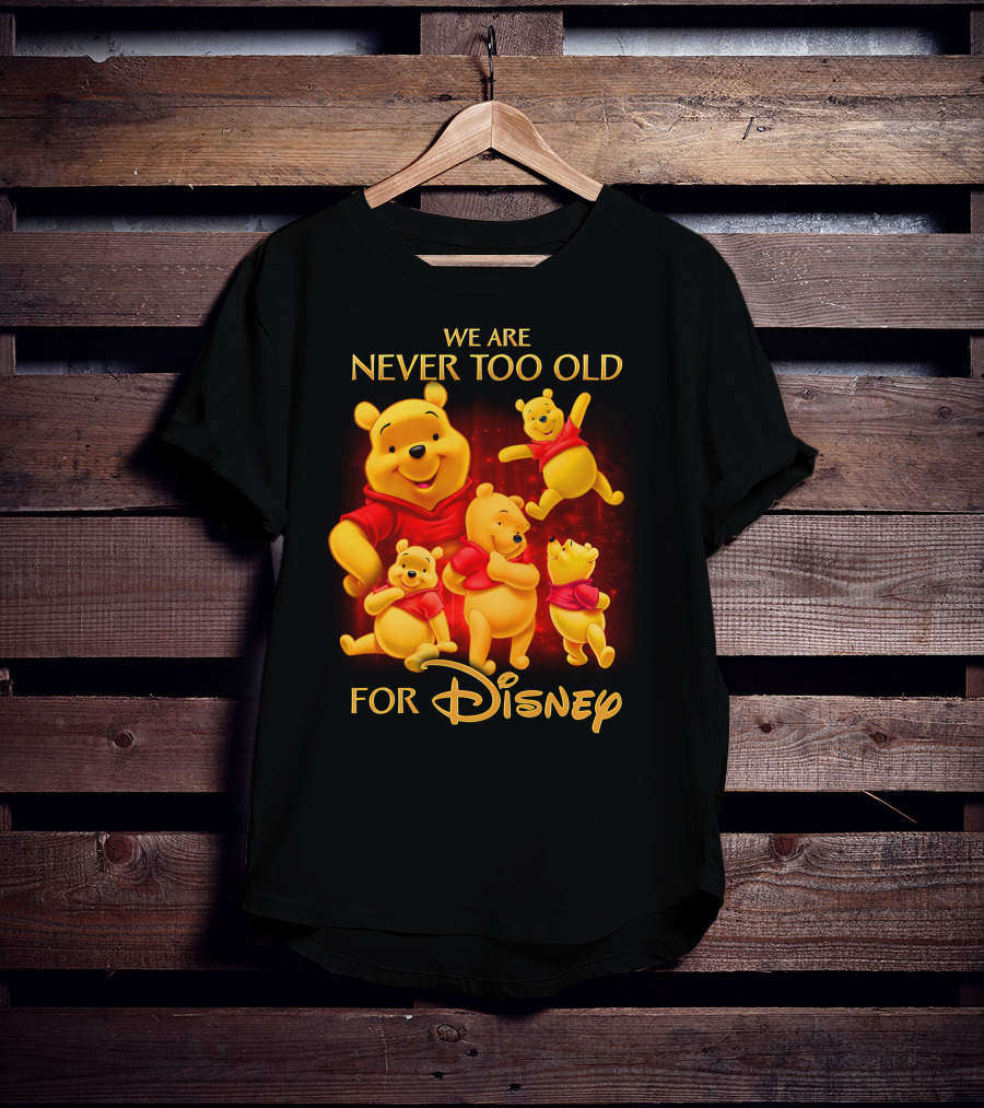 We Are Never Too Old For Disney Pooh T-Shirt