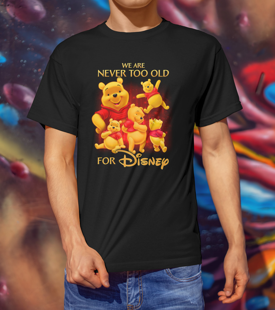We Are Never Too Old For Disney Pooh T-Shirt