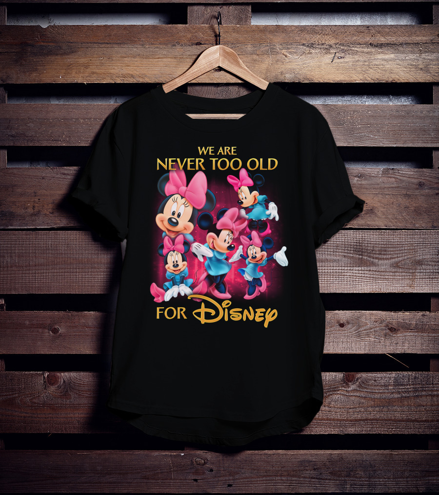 We Are Never Too Old For Disney Minnie T-Shirt