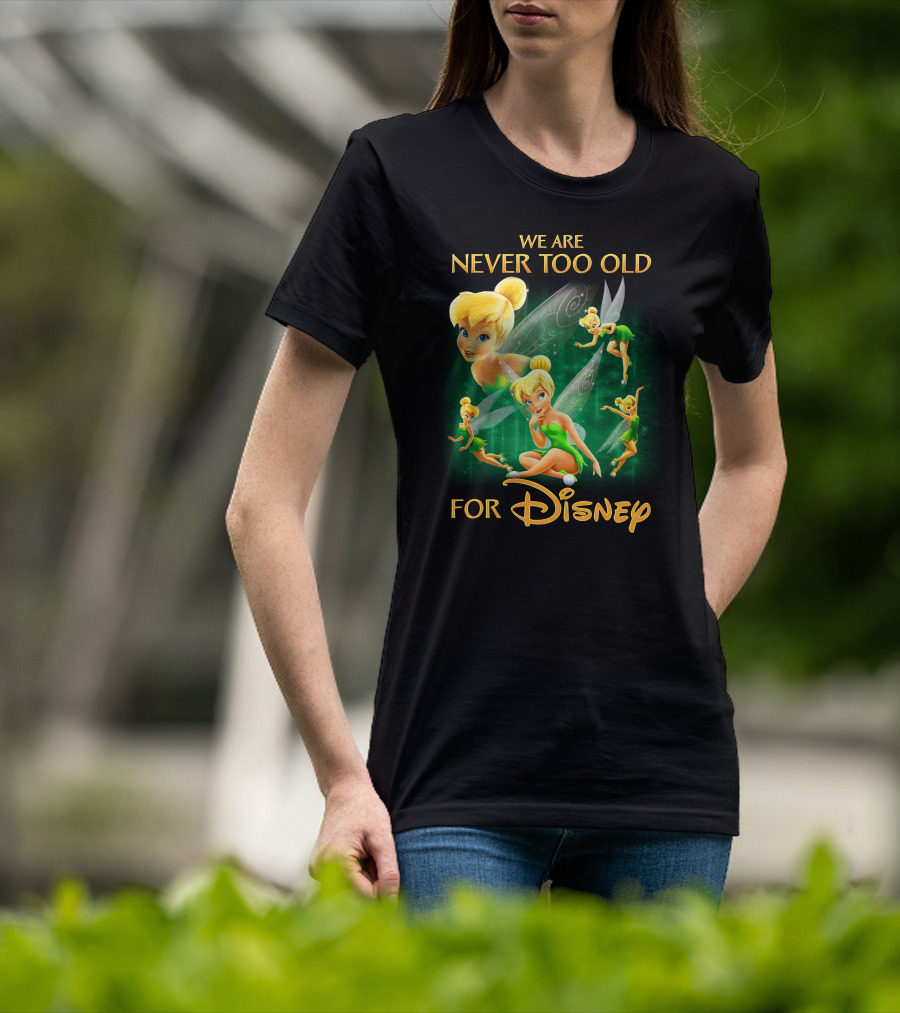 We Are Never Too Old For Disney Tinkerbell T-Shirt